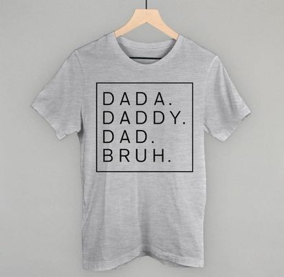 Dada,daddy,dad, bruh tee