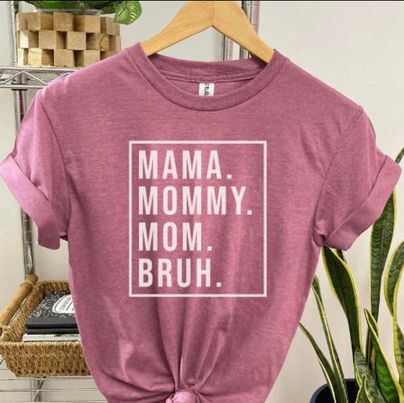 Mom,mama,mommy, bruh tee