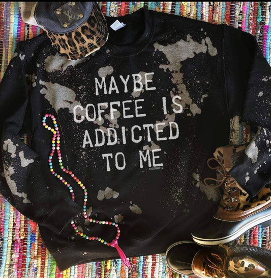 Coffee addict sweatshirt